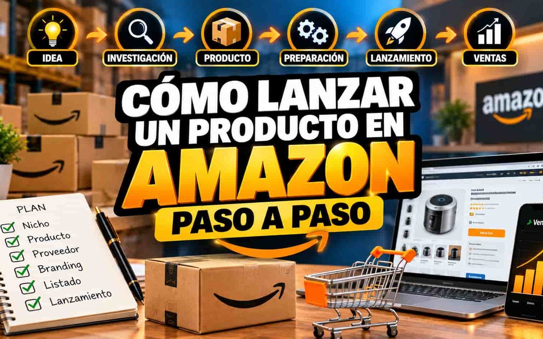 Cómo lanzar un producto en Amazon paso a paso